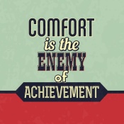 NAXART Studio - Comfort Is The Enemy Of Achievement